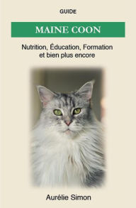 Title: Maine Coon - Nutrition, Éducation, Formation, Author: Aurélie Simon