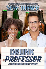 Title: Drunk Professor (Love Drunk Short Stories, #8), Author: Skye Turner