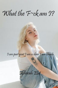 Title: What the F~ck Am I?, Author: Ashirah Elat