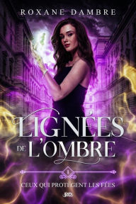 Title: Lignées de l'ombre (tome 1) - Ceux qui protègent les fées, Author: Roxane Dambre