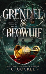 Title: Grendel & Beowulf (Urban Magick & Folklore, #3), Author: C. Gockel