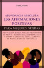 500 Afirmaciones Positivas Para Mujeres Negras: Motivación Diaria Para Reprogramar Tu Mente, Aumentar La Confianza En Ti Misma Y Atraer El Éxito. Aumenta Tu Salud, Riqueza Y Felicidad