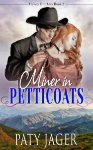 Title: Miner in Petticoats (Halsey Brothers Series, #3), Author: Paty Jager