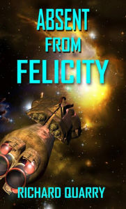 Title: Absent From Felicity, Author: Richard Quarry