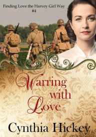 Title: Warring With Love (Finding Love the Harvey Girl Way), Author: Cynthia Hickey