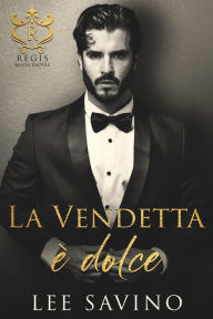 Title: La vendetta è dolce (Le spose della mafia, #1), Author: Lee Savino