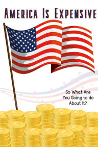 Title: America is Expensive: So What Are You Going to do About It? (Financial Freedom, #18), Author: Joshua King