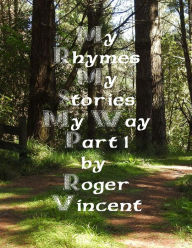 Title: My Rhymes My Stories My Way Part 1, Author: Roger Vincent