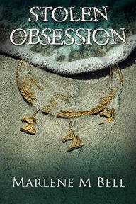 Title: Stolen Obsession (Annalisse Series, #1), Author: Marlene M. Bell