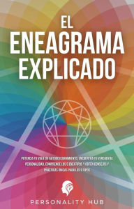 Title: El Eneagrama explicado: Potencia tu viaje de autodescubrimiento, encuentra tu verdadera personalidad, comprende los 9 eneatipos y obtén consejos y prácticas únicas para los 9 tipos, Author: Personality Hub