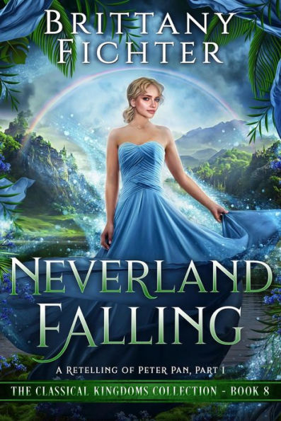 Neverland Falling: A Clean Fairy Tale Retelling of Peter Pan, Part I (The Classical Kingdoms Collection, #8)