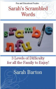 Title: Sarah's Scrambled Words: 3 Levels of Difficulty for all the Family to Enjoy, Author: Sarah Barton