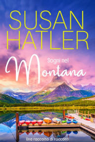 Title: Sogni nel Montana, Una raccolta di racconti (Libri 1-7), Author: Susan Hatler