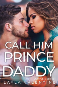 Title: Call Him Prince Daddy (Complete Series), Author: Layla Valentine