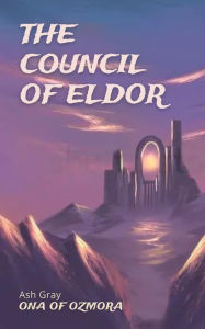 Title: The Council of Eldor (Ona of Ozmora), Author: Ash Gray