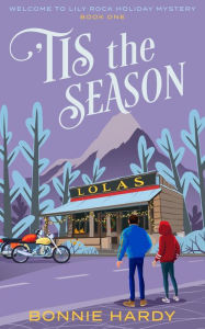 Title: 'Tis the Season (Welcome to Lily Rock Holiday Mystery, #1), Author: Bonnie Hardy