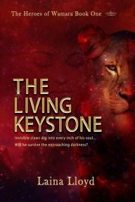 Title: The Living Keystone (The Heroes of Wamara, #1), Author: Laina Lloyd