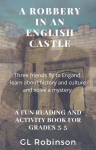 Title: A Robbery In an English Castle (Crime Solvers, Inc), Author: GL Robinson