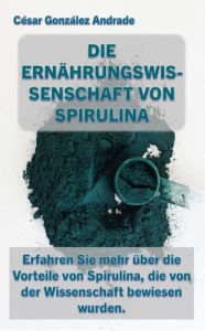 Title: Die Ernährungswissenschaft Von Spirulina, Author: César González Andrade