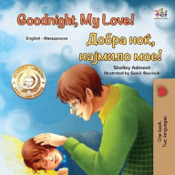 Title: Goodnight, My Love! ????? ???, ??????? ???! (English Macedonian Bilingual Collection), Author: Shelley Admont