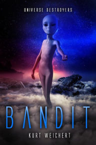 Title: Universe Destroyers: Bandit, Author: Kurt Weichert