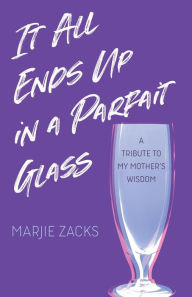 Title: It All Ends Up in a Parfait Glass, Author: Marjie Zacks