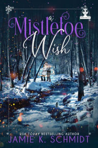 Title: A Mistletoe Wish (Wishing for Love), Author: Jamie K. Schmidt