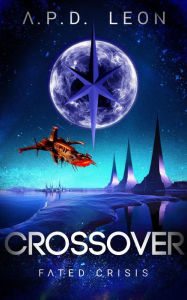 Title: Crossover Fated Crisis, Author: A. P. D. Leon