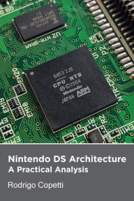 Title: Nintendo DS Architecture (Architecture of Consoles: A Practical Analysis, #14), Author: Rodrigo Copetti