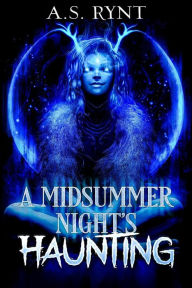 Title: A Midsummer Night's Haunting, Author: A. S. Rynt