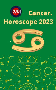 Title: Cancer. Horoscope 2023, Author: Rubi Astrologa
