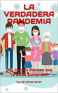 Title: LA VERDADERA PANDEMIA: ¿En Verdad Piensas Que Te Estás Cuidando?, Author: Ing. Iván S. R.