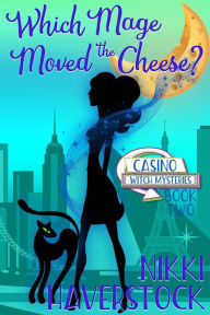 Title: Which Mage Moved the Cheese? (Casino Witch Mysteries, #2), Author: Nikki Haverstock