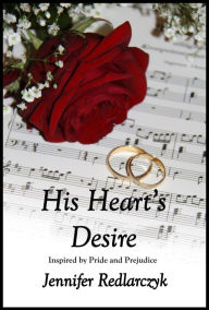 Title: His Heart's Desire ~ Inspired by Pride and Prejudice, Author: Jennifer Redlarczyk