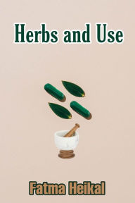 Title: Herbs and Use, Author: fatma Heikal