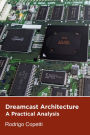 Dreamcast Architecture (Architecture of Consoles: A Practical Analysis, #9)