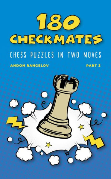 180 Checkmates Chess Puzzles in Two Moves, Part 2 (The Right Way to Learn Chess With Chess Lessons and Chess Exercises)