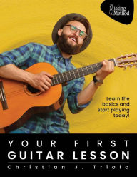 Title: Your First Guitar Lesson: Learn the Basics & Start Playing Today!, Author: Christian J. Triola