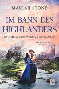 Title: Ein Weihnachtswunder für den Schotten (Im Bann des Highlanders, #4.5), Author: Mariah Stone