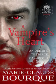 Title: A Vampire's Heart (The Order of the Black Oak - Vampires, #0), Author: Marie-Claude Bourque