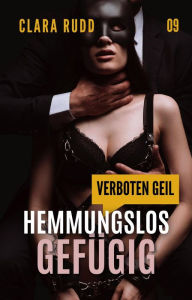 Title: Verboten geil: Hemmungslos gefügig (Wilde Sexgeschichten, #9), Author: Clara Rudd