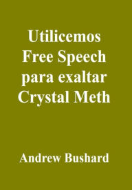 Title: Utilicemos Free Speech para exaltar Crystal Meth, Author: Andrew Bushard