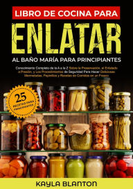 Title: Libro De Cocina Para Enlatar Al Baño María Para Principiantes, Author: Kayla Blanton