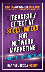 Title: Freakishly Effective Social Media for Network Marketing: Second Edition, Author: Ray Higdon