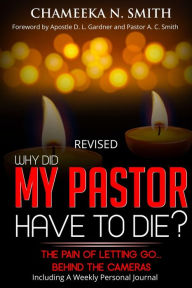 Title: Revised: Why Did My Pastor Have to Die? The Pain of Letting Go, Author: Chameeka N. Smith