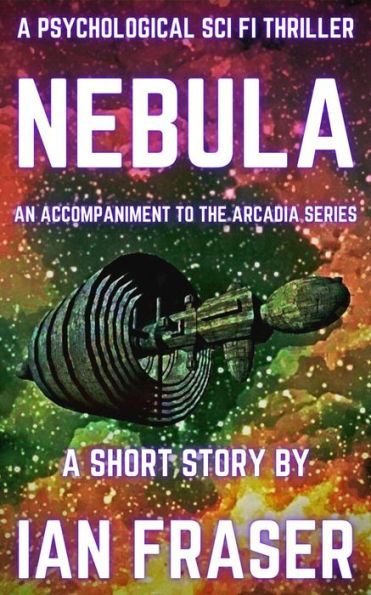 Nebula: A Psychological Sci Fi Thriller - A Short Story (The Arcadia Series, #0)