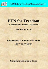 Title: PEN for Freedom A Journal of Literary Translation Volume 6 (2015), Author: Independent Chinese PEN Center