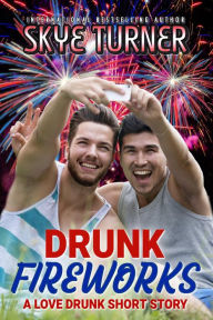 Title: Drunk Fireworks, A Love Drunk Short Story (Love Drunk Short Stories), Author: Skye Turner