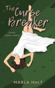 Title: The Curse Breaker, Author: Marla Holt