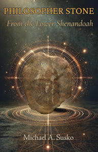 Title: Philosopher Stone from the Lower Shenandoah (Shenandoan Stone Explorations, #1), Author: Michael A. Susko